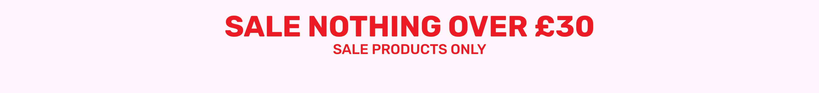 Sale - Nothing over £30