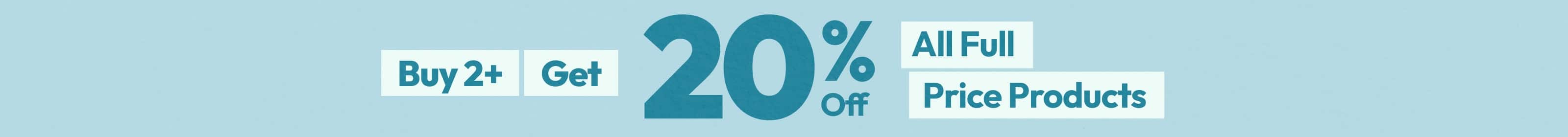 Buy 2+ Get 20% Off All Full Price Products