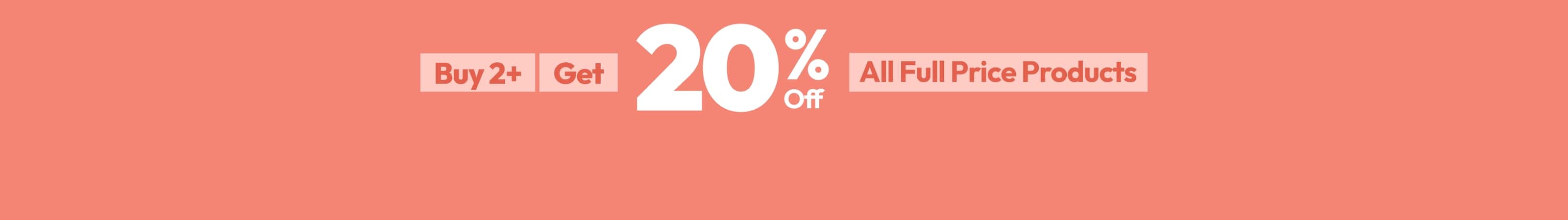 Buy 2+ Get 20% Off All Full Price Products